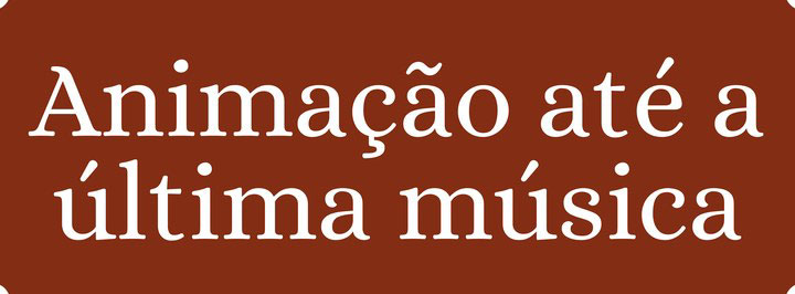 Animação até a última música