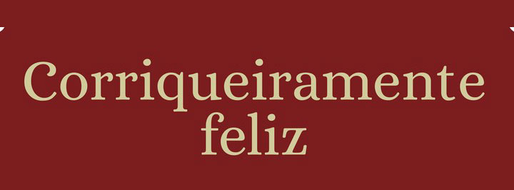 Corriqueiramente feliz